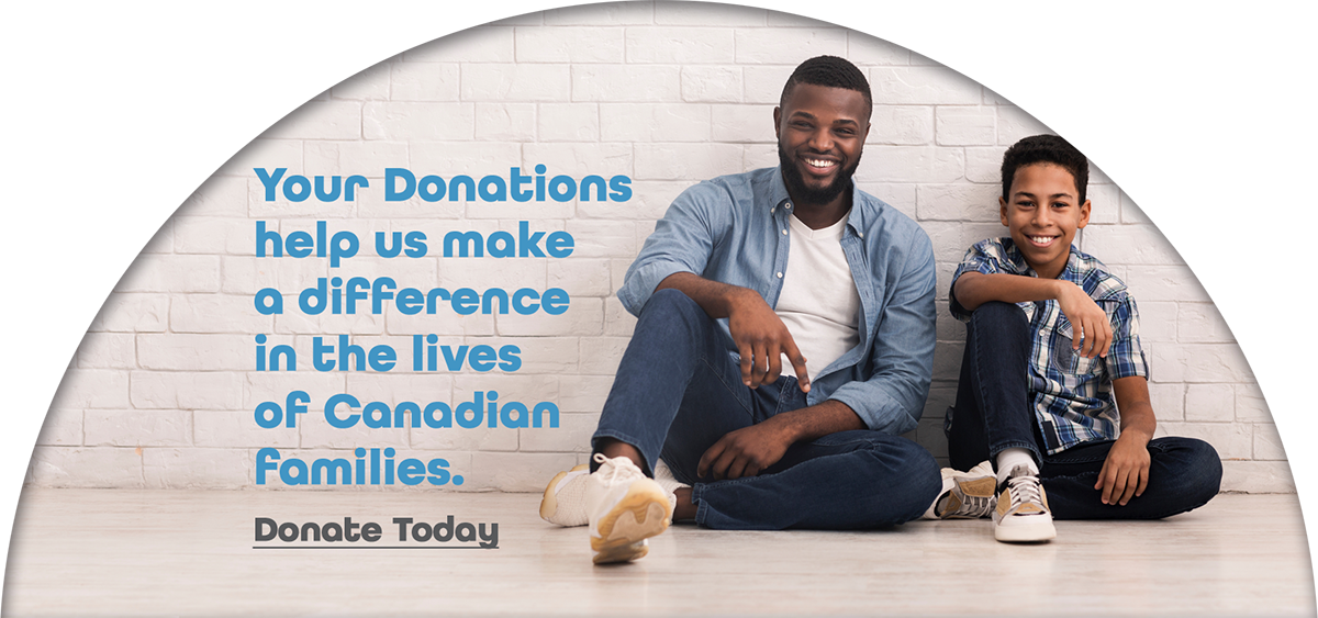 Your donations help us make a difference in the lives of Canadian families! Please donate today!
